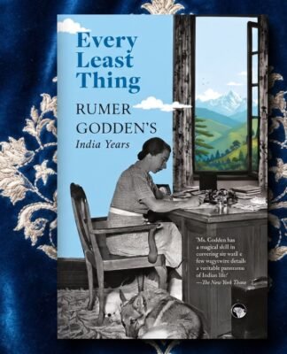 The Country That Made Her: Rumer Godden’s Indian Years, Gathered in a Single Volume
