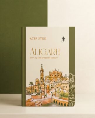 Beyond the University Gates: Atif Syed’s Biography Restores Aligarh’s Forgotten Millennium